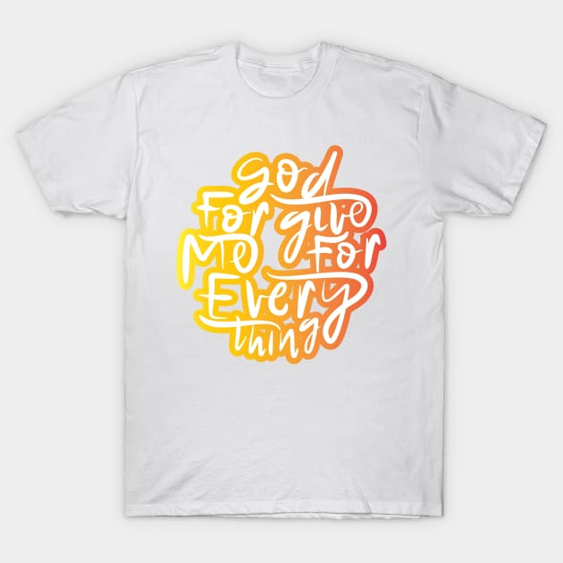 God Forgive Me For Everything T-Shirt by Distrowlinc